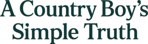 A Country Boy’s Simple Truth
